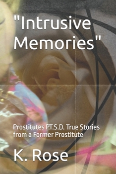 Paperback Intrusive Memories: Prostitutes P.T.S.D. True Stories from a Former Prostitute Book