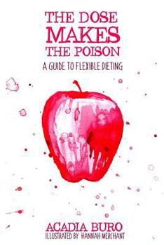 Paperback The Dose Makes the Poison: A Guide to Flexible Dieting Book