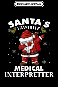 Composition Notebook: Santa's Favorite Medical Interpreter Funny Christmas Santa  Journal/Notebook Blank Lined Ruled 6x9 100 Pages