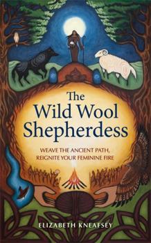 Paperback Hay House UK Ltd The Wild Wool Shepherdess Weave the Ancient Path, Reignite Your Feminine Fire. Book