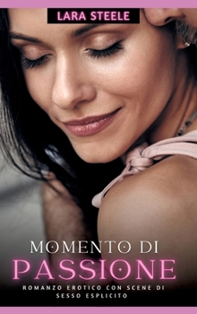 Momento di Passione: Romanzo Erotico con Scene di Sesso Esplicito