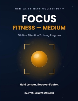 Paperback Focus Fitness - Medium: A 30-Day Attention Training Program for Readers Ready to Go Further Book