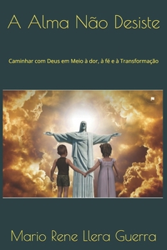 Paperback A Alma Não Desiste: Caminhar com Deus em Meio à dor, à fé e à Transformação [Portuguese] Book