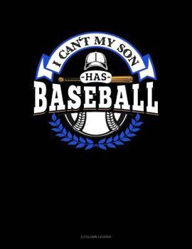 Paperback I Can't My Son Has Baseball: 4 Column Ledger Book