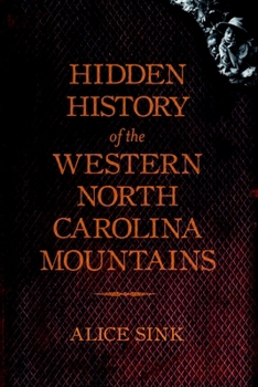 Hidden History of the North Carolina Mountains - Book  of the Hidden History