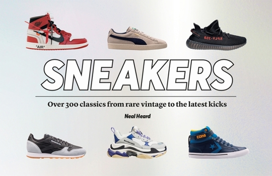Hardcover Sneakers: Over 300 Classics from Rare Vintage to the Latest Kicks Book