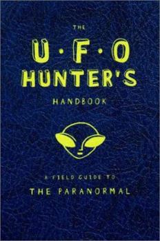 Paperback The U.F.O. Hunter's Handbook: A Field Guide to the Paranormal Book