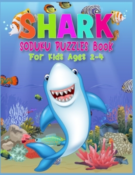 Paperback Shark Soduku Puzzles Book For Kids Ages 2-4: Soduku Puzzles Activity Book For Kids - 220 Soduku Puzzles Easy to Hard - A Brain Challenge Game For Smar Book