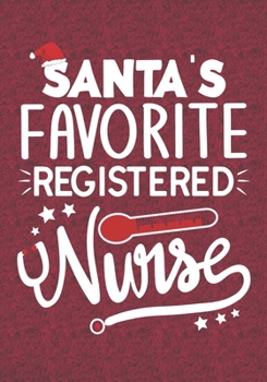 Santa's Favorite Registered Nurse: Blank Lined Journal Notebooks Christmas Nurse Gift Nursing Student and Nurse Graduation, Registered Nurse life Xmas Gift For Favorite Nurse