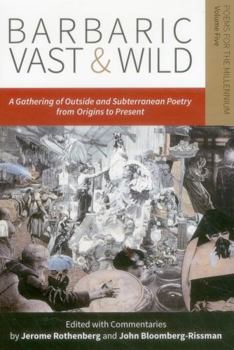 Paperback Barbaric Vast & Wild: A Gathering of Outside & Subterranean Poetry from Origins to Present: Poems for the Millennium, Vol. 5 Book