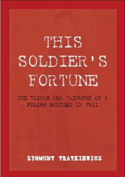 Paperback This Soldier's Fortune: The Trials and Triumphs of a Polish Soldier During WWII Book