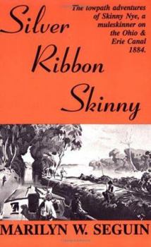 Paperback Silver Ribbon Skinny: The Towpath Adventures of Skinny Nye, a Muleskinner on the Ohio and Erie Canal, 1884 Book