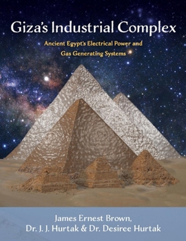 Paperback Giza's Industrial Complex: Ancient Egypt's Electrical Power and Gas Generating Systems Volume 1 Book