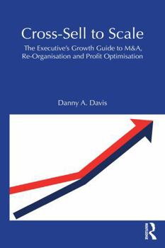 Paperback Cross-Sell to Scale: The Executive's Growth Guide to M&a, Re-Organization and Profit Optimization Book