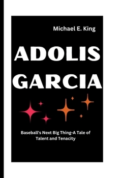 Paperback Adolis Garcia: Baseball's Next Big Thing-A Tale of Talent and Tenacity Book