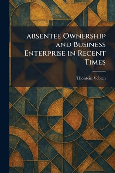 Paperback Absentee Ownership and Business Enterprise in Recent Times Book