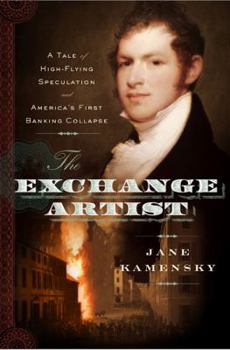 Hardcover The Exchange Artist: A Tale of High-Flying Speculation and America's First Banking Collapse Book