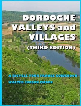 Paperback DORDOGNE VALLEYS and VILLAGES: A BICYCLE YOUR FRANCE GUIDEBOOK (Third Edition) Book