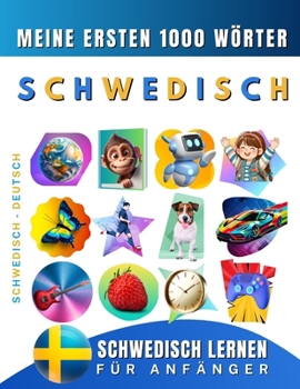 Schwedisch lernen für Anfänger, meine ersten 1000 Wörter: Zweisprachiges Schwedisch-Deutsch-Lernbuch für Kinder und Erwachsene (German Edition)