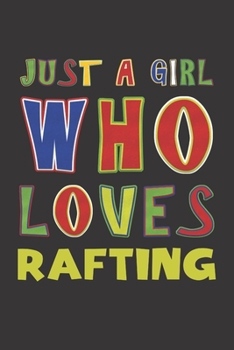 Paperback Just A Girl Who Loves Rafting: Rafting Lovers Girl Funny Gifts Dot Grid Journal Notebook 6x9 120 Pages Book