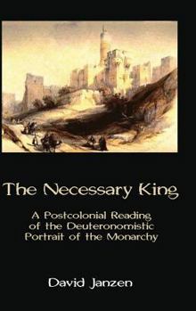 Hardcover The Necessary King: A Postcolonial Reading of the Deuteronomistic Portrait of the Monarchy Book