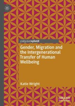 Hardcover Gender, Migration and the Intergenerational Transfer of Human Wellbeing Book