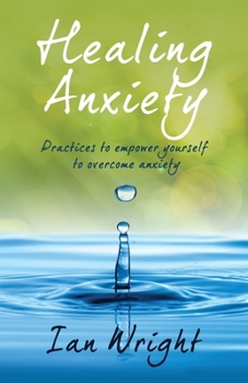 Paperback Healing Anxiety: Practices to Empower Yourself in Overcoming Anxiety Book