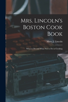 Paperback Mrs. Lincoln's Boston Cook Book: What to Do and What Not to Do in Cooking Book