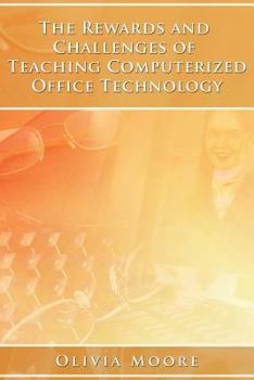 Paperback The Rewards and Challenges of Teaching Computerized Office Technology Book