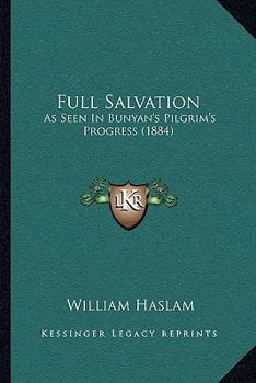 Paperback Full Salvation: As Seen In Bunyan's Pilgrim's Progress (1884) Book