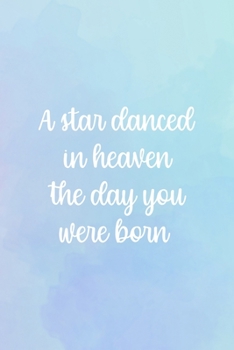 A Star Danced In Heaven The Day You Were Born: All Purpose 6x9 Blank Lined Notebook Journal Way Better Than A Card Trendy Unique Gift Blue and Purple Watercolor Heaven