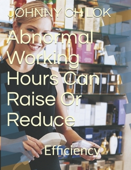 Paperback Abnormal Working Hours Can Raise Or Reduce: Efficiency Book