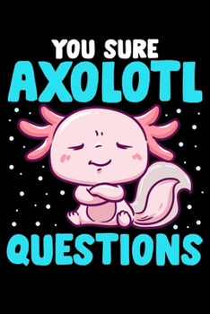 You Sure Axolotl Questions: Cute & Funny You Sure Axolotl Questions Walking Fish Pun Blank Composition Notebook for Journaling & Writing (120 Lined Pages, 6" x 9")
