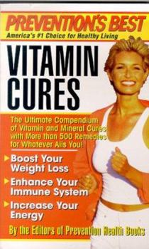 Mass Market Paperback Prevention's Best Vitamin Cures: The Ultimate Compendium of Vitamin and Mineral Cures with More Than 500 Remedies for Whatever Ails You! Book
