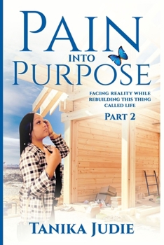 Paperback Pain Into Purpose: Facing Reality while Rebuilding this Thing called Life Book