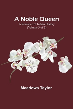 Paperback A Noble Queen: A Romance of Indian History (Volume 3 of 3) Book