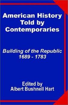 Paperback American History Told by Contemporaries: Building of the Republic 1689 - 1783 Book