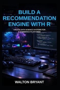 Paperback Build a Recommendation Engine with R: Create Data Science Systems for E-Commerce Platforms Book
