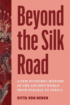 Beyond the Silk Road: A New Economic History of the Ancient World from Eurasia to Africa