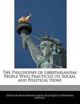 Paperback The Philosophy of Libertarianism: People Who Practiced Its Social and Political Views Book