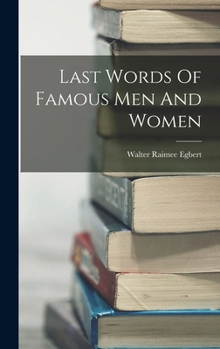 Hardcover Last Words Of Famous Men And Women Book