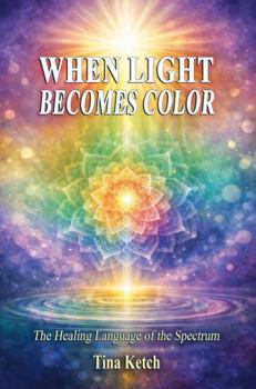 When Light Becomes Color: The Healing Language of the Spectrum