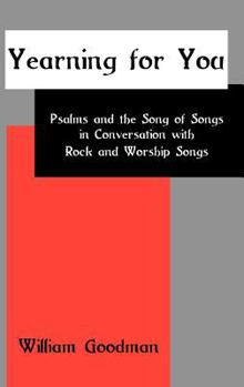 Hardcover Yearning for You: Psalms and the Song of Songs in Conversation with Rock and Worship Songs Book