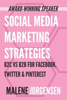 Paperback Social Media Marketing Strategies: B2C vs. B2B for Facebook, Twitter and Pinterest Book