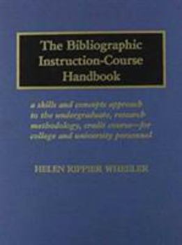 Hardcover The Bibliographic Instruction-Course Handbook: A Skills and Concepts Approach to the Undergraduate, Research Methodology, Credit Course-For College an Book