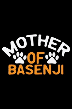 Mother Of Basenji: Cool Basenji Dog Journal Notebook - Basenji Puppy Lover Gifts – Funny Basenji Dog Notebook - Basenji Owner Gifts – Basenji Dad & Mom Gifts. 6 x 9 in 120 pages