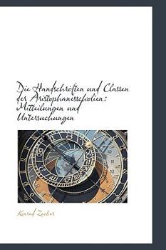 Die Handschriften Und Classen Der Aristophanesscholien: Mitteilungen Und Untersuchungen