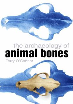 The Archaeology Of Animal Bones - Book  of the Texas A&M University Anthropology Series