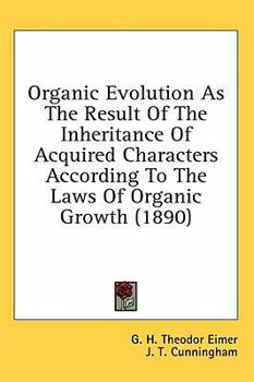 Organic Evolution As The Result Of The Inheritance Of Acquired Characters According To The Laws Of Organic Growth