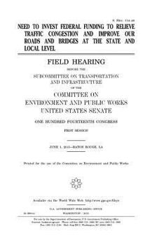 Paperback Need to invest federal funding to relieve traffic congestion and improve our roads and bridges at the state and local level Book